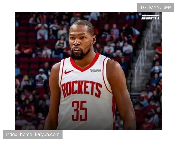 火箭杜兰特陷孤军奋战，球队体系崩坏暴露支援不足问题